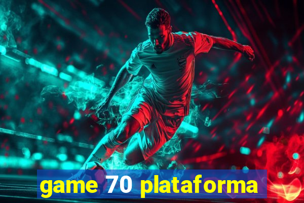 game 70 plataforma